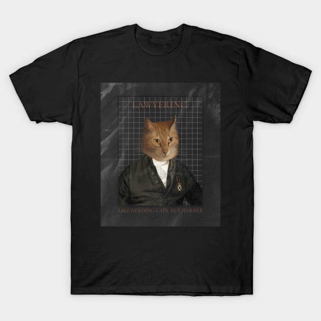 LAWYERING LIKE HERDING CATS BUT HARDER T-Shirt by BICAMERAL